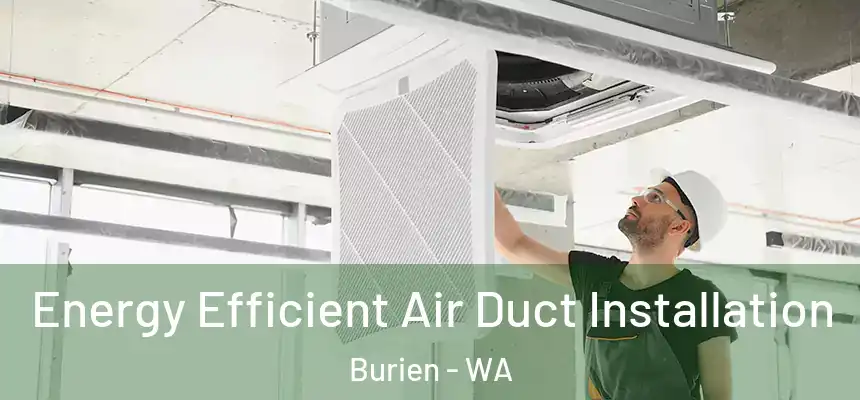  Energy Efficient Air Duct Installation Burien - WA
